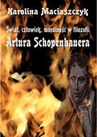 Świat, człowiek, moralność w filozofii Artura Schopenhauera
